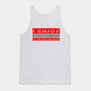 I Enjoy Long Romantic Walks To The Shooting Range Tank Top